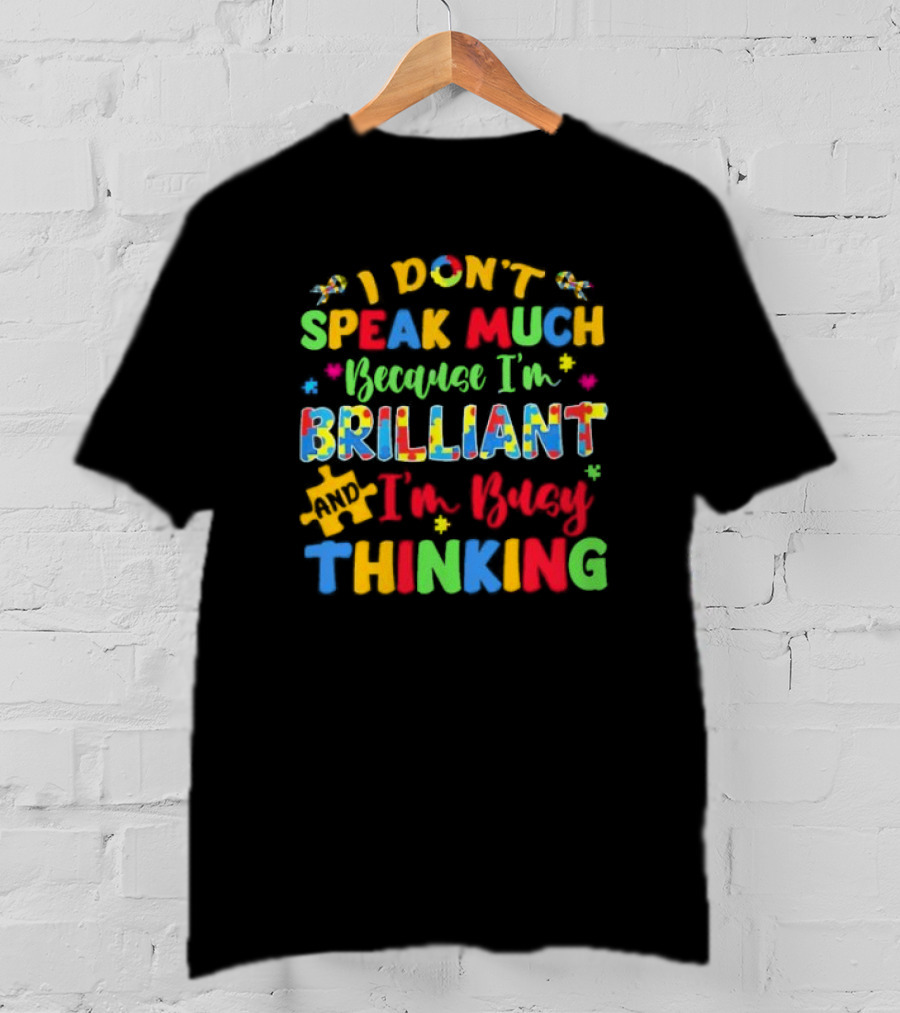 I Don't Speak Much Because I'm Brilliant And I'm Busy Thinking Puzzle Pieces T-Shirt