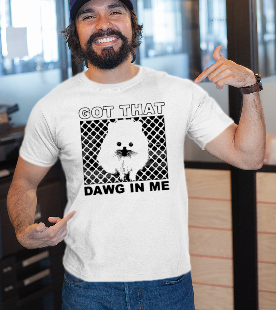 Got That Dawg In Me Pomeranian T-Shirt