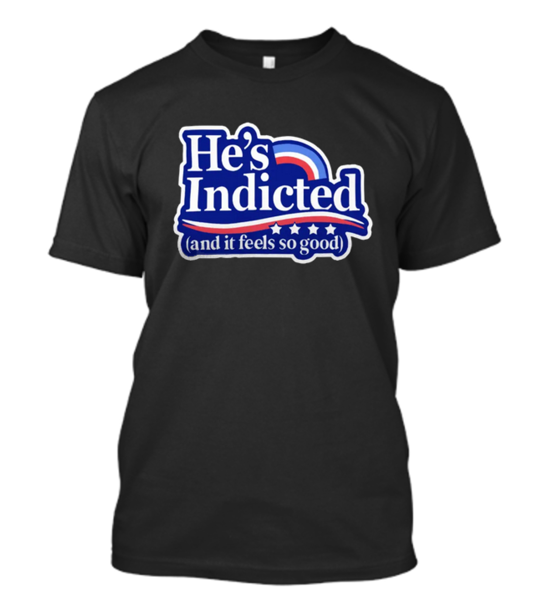 He's Indicted (And It Feels So Good) T-Shirt