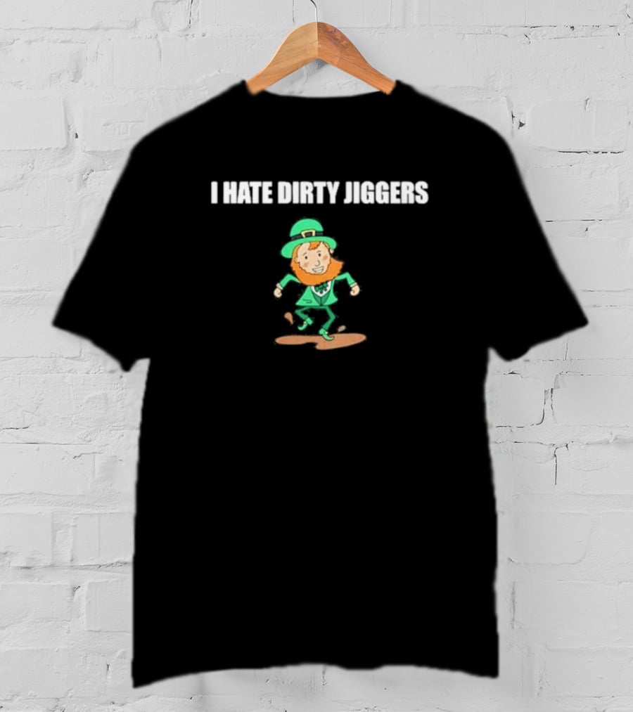 I Hate Dirty Jiggers Dancing Leprechaun T-Shirt