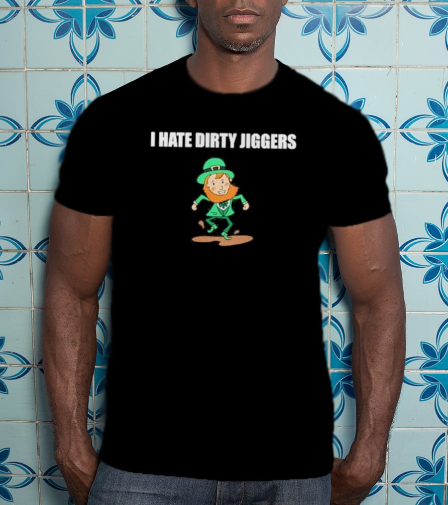 I Hate Dirty Jiggers Dancing Leprechaun T-Shirt