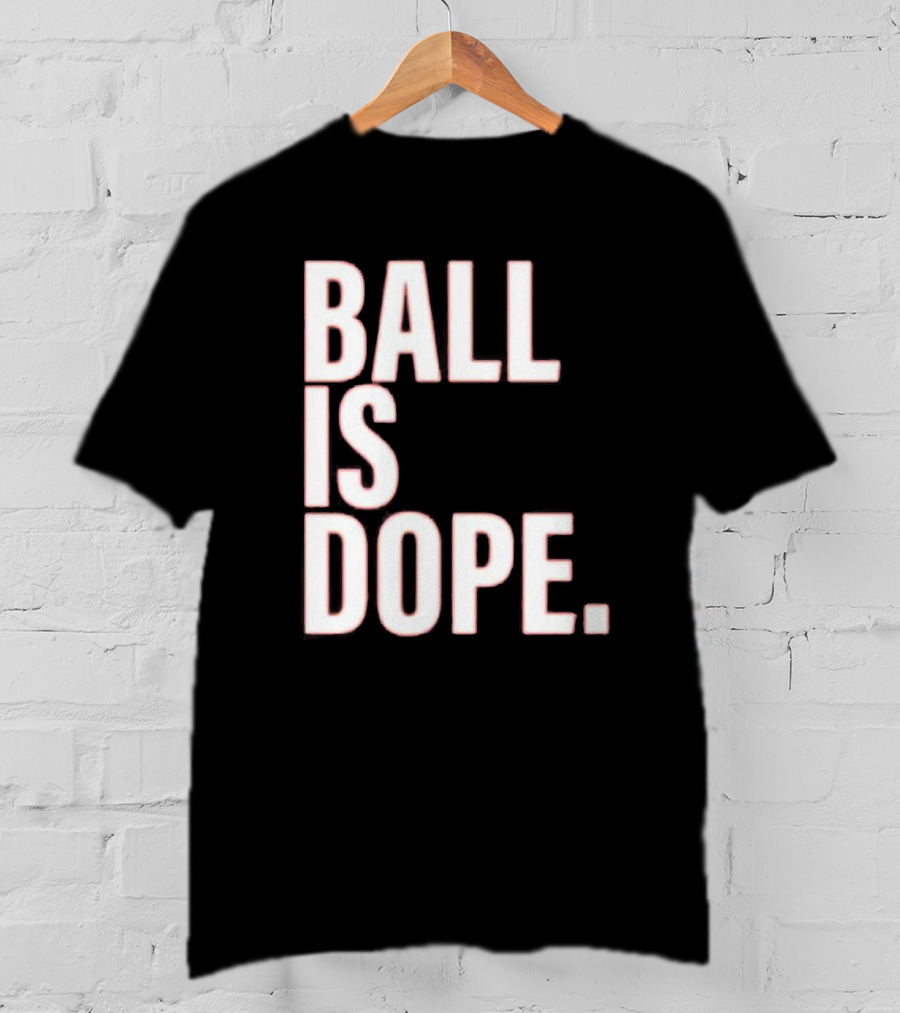 Ball Is Dope Basketball Enthusiast Fashion T-Shirt