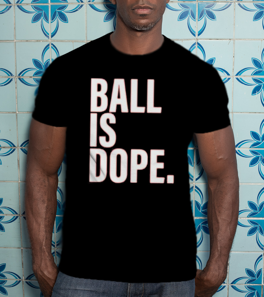 Ball Is Dope Basketball Enthusiast Fashion T-Shirt