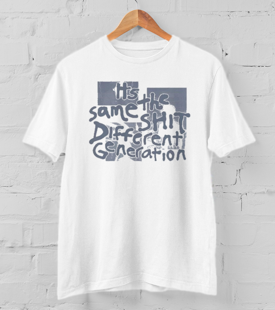It's The Same Shit Different Generation Distressed T-Shirt