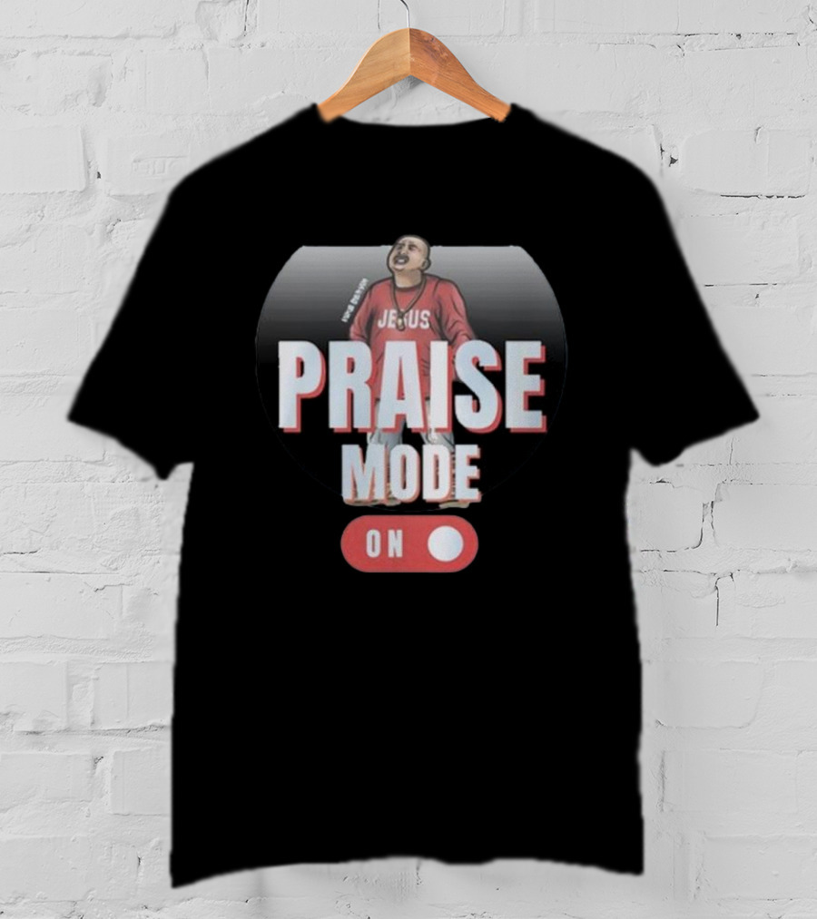Mike Servin Jesus Praise Mode On T-Shirt