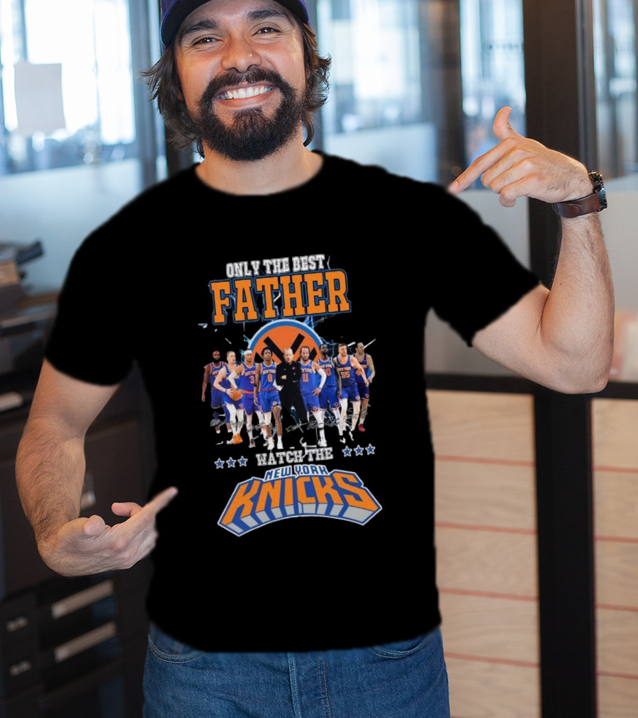 ONLY THE BEST FATHER WATCH THE NEW YORK KNICKS T-Shirt