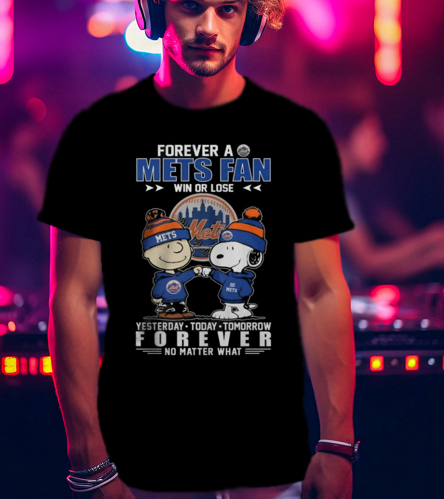 Forever A Mets Fan With Snoopy And Charlie Brown Yesterday Today Tomorrow No Matter What T-Shirt