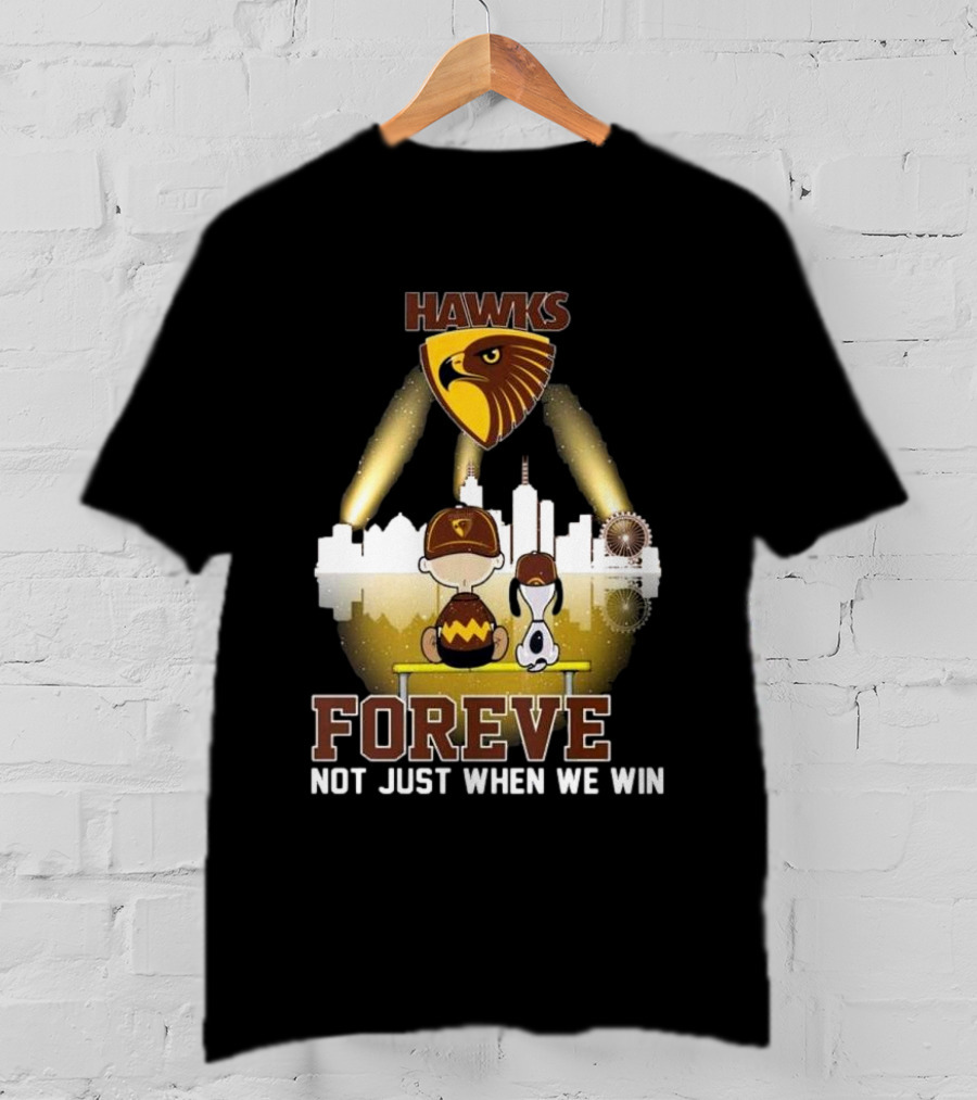 Hawks AFL Forever Not Just When We Win Hawthorn Football Club Fan City Skyline T-Shirt
