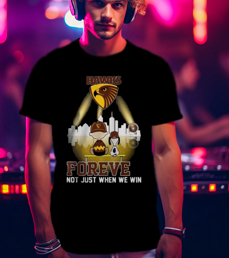 Hawks AFL Forever Not Just When We Win Hawthorn Football Club Fan City Skyline T-Shirt