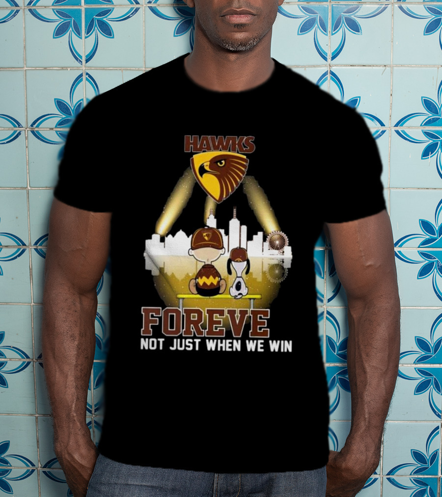 Hawks AFL Forever Not Just When We Win Hawthorn Football Club Fan City Skyline T-Shirt