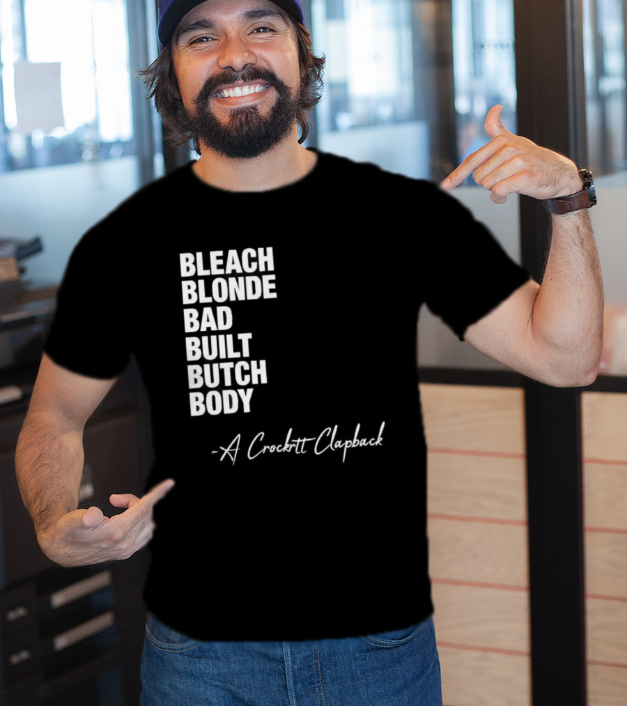 Bleach Blonde Bad Built Butch Body A Crockett Clapback T-Shirt