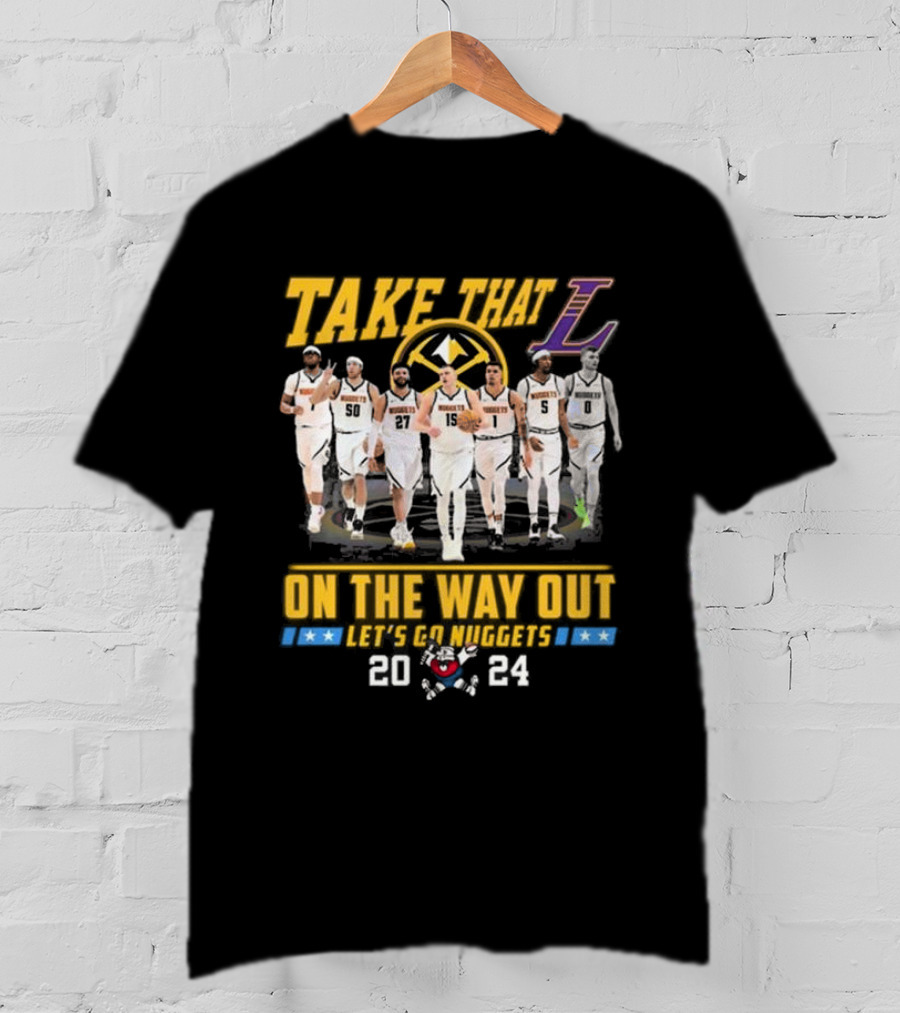 Take That L On The Way Out Let's Go Nuggets T-Shirt