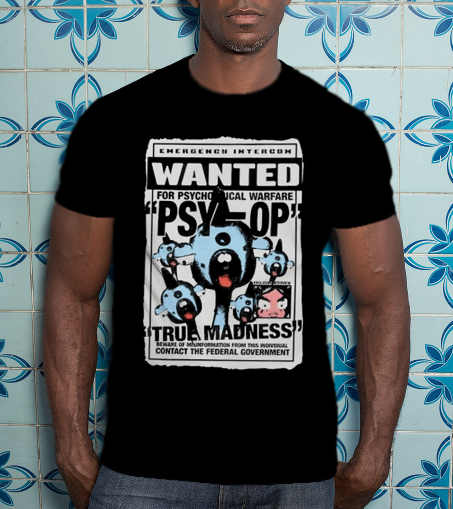 Emergency Intercom Wanted For Psychological Warfare Psyop True Madness T-Shirt