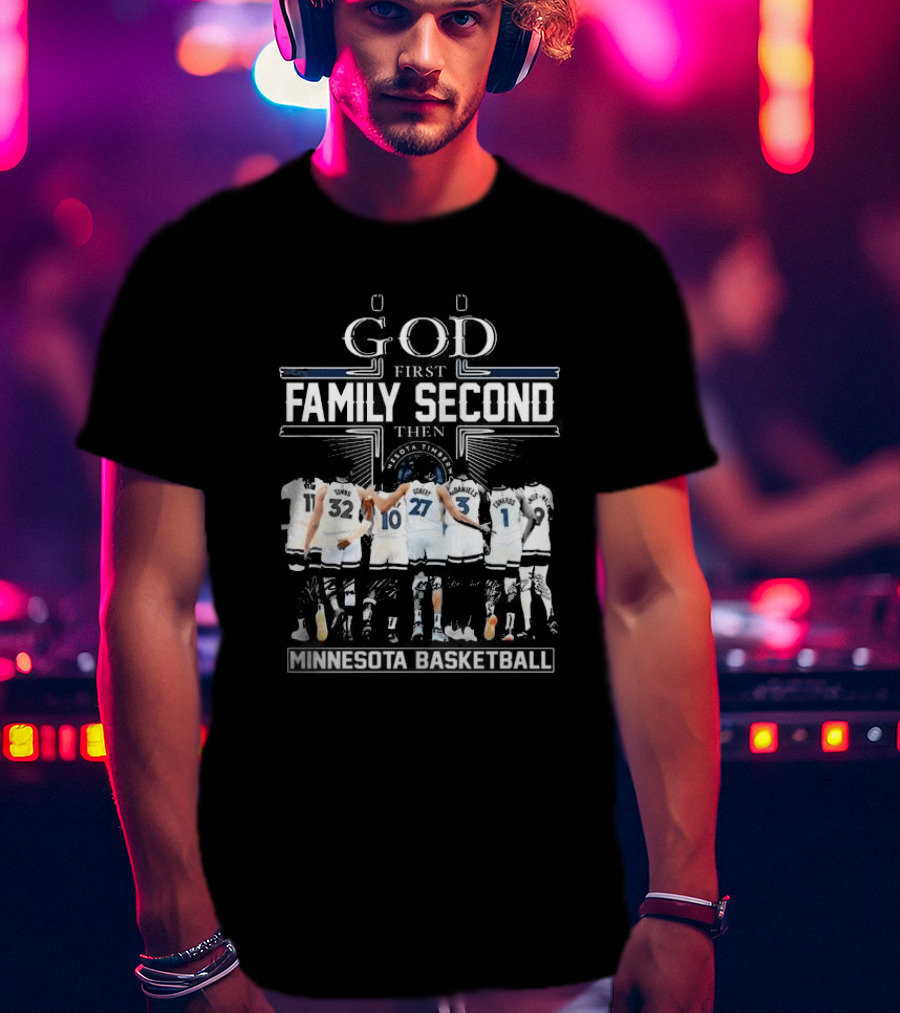 God First Family Second Then Minnesota Basketball Timberwolves Team Unity T-Shirt