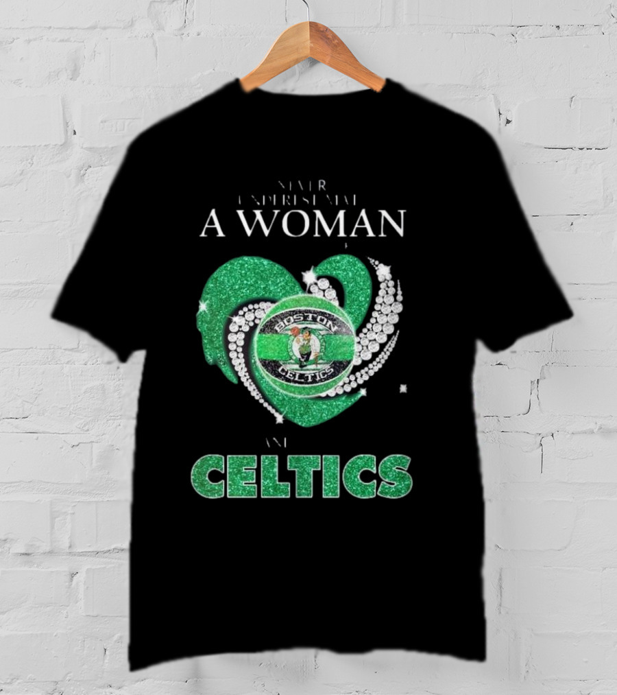 Never Underestimate A Woman Who Loves Boston Celtics T-Shirt