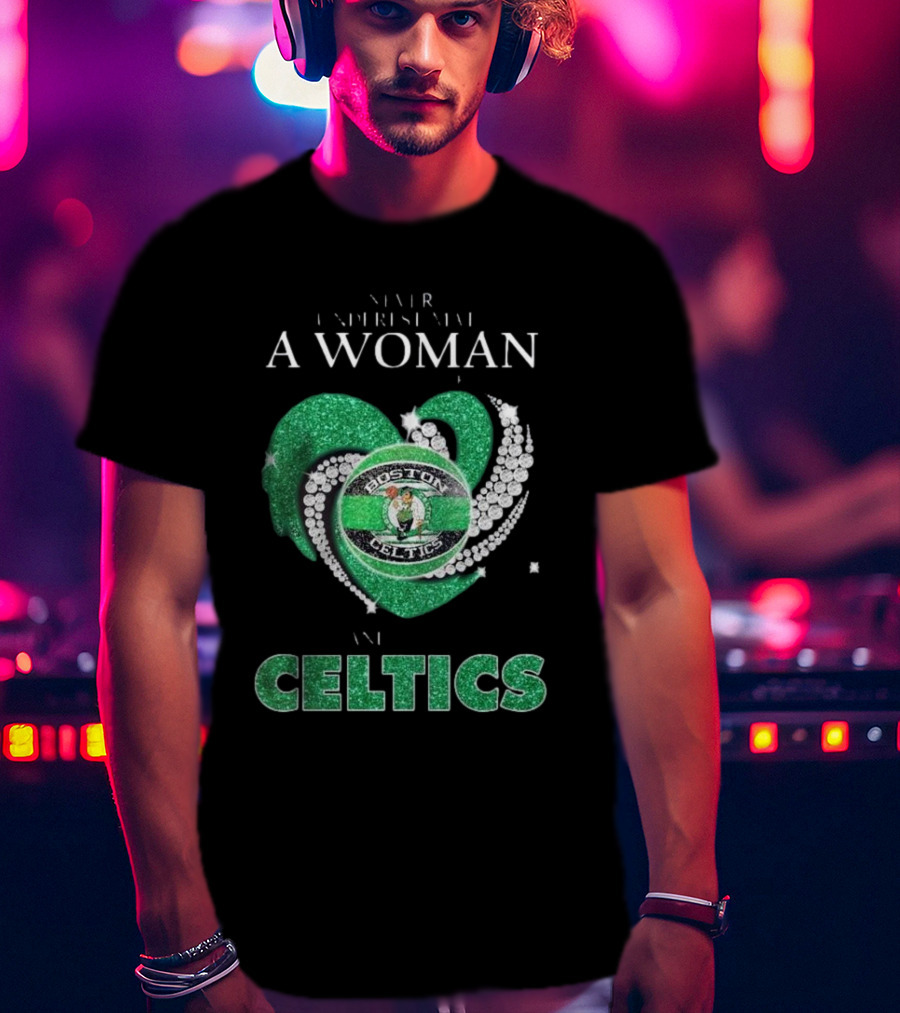 Never Underestimate A Woman Who Loves Boston Celtics T-Shirt