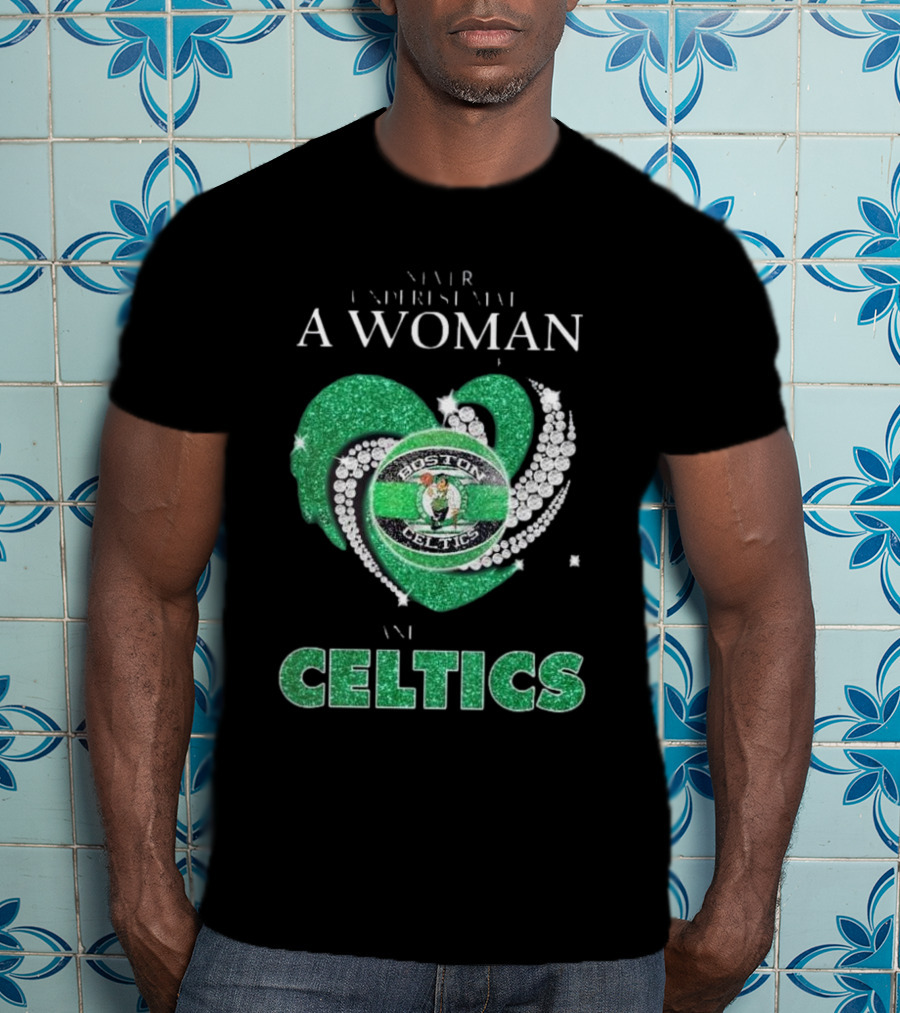 Never Underestimate A Woman Who Loves Boston Celtics T-Shirt