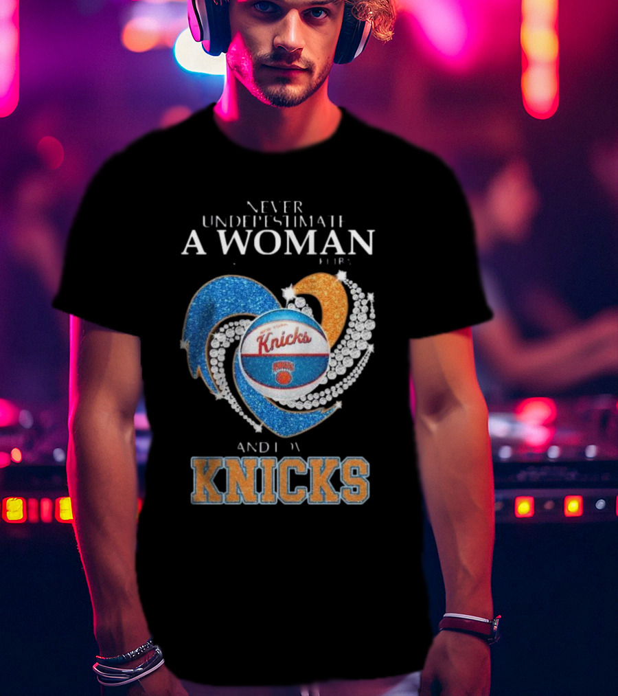 Never Underestimate A Woman Who Understands Basketball And Loves Knicks T-Shirt