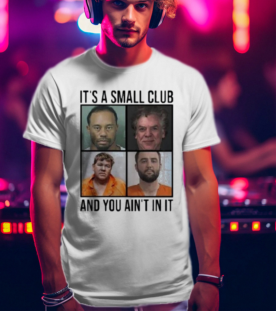Scottie Scheffler Tiger Woods John Daly Shooter Mcgavin It’s A Small Club And You Ain’t In It T-Shirt