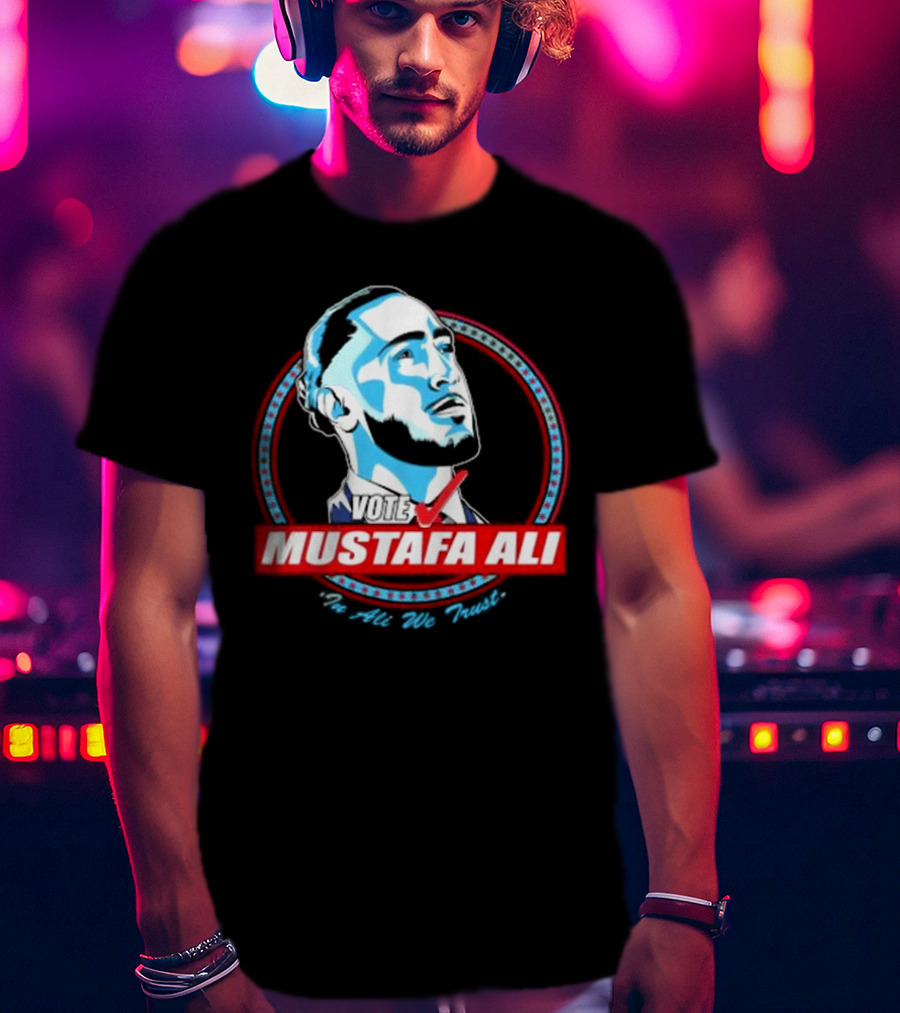 Vote For Mustafa Ali In Ali We Trust T-Shirt