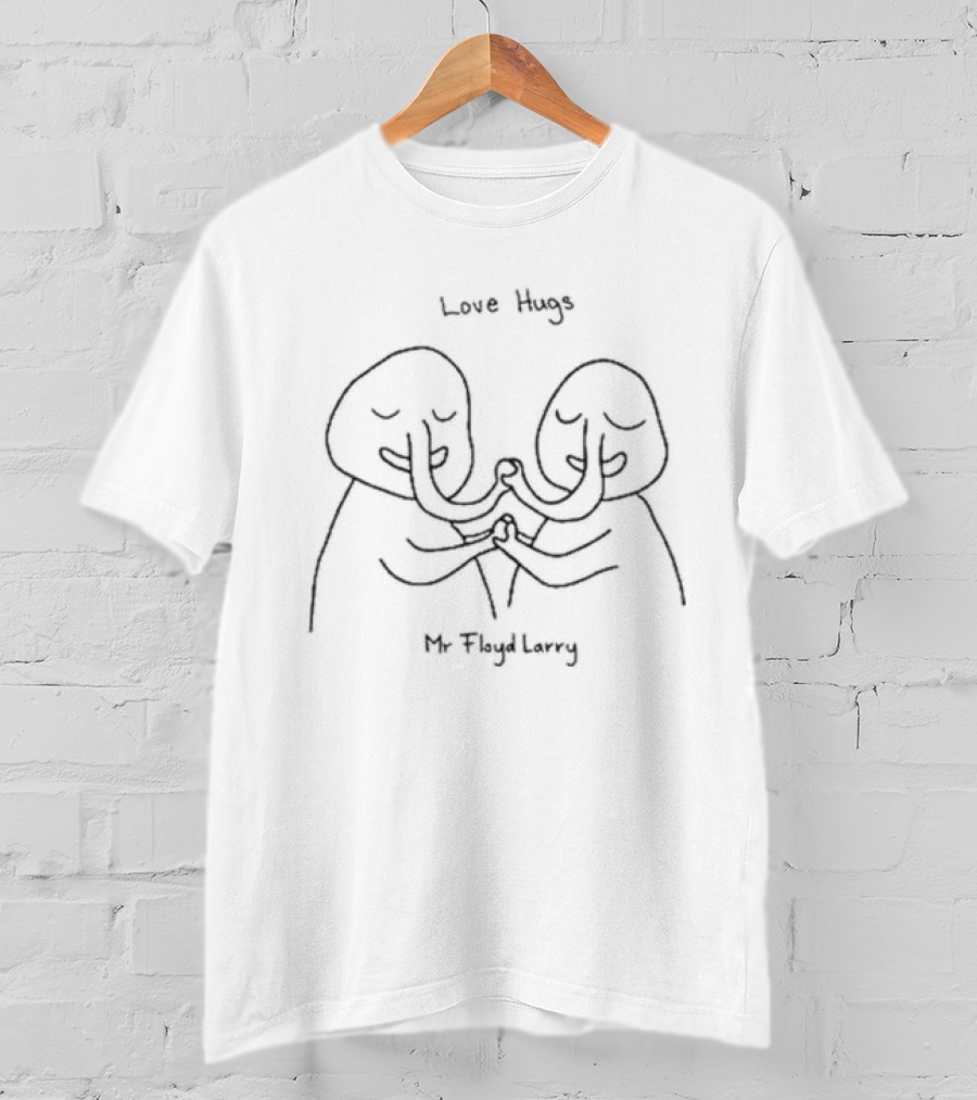 Love Hugs Mr Floyd Larry Embrace T-Shirt