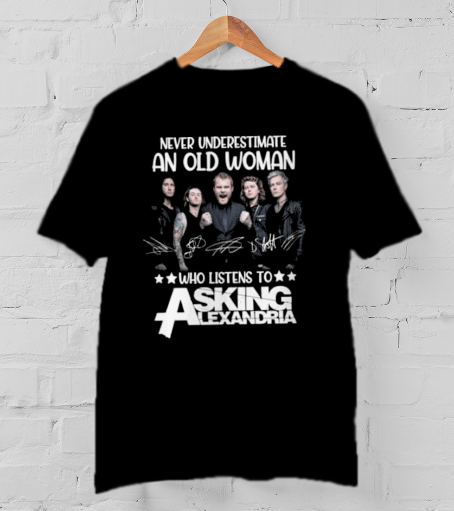 Never Underestimate An Old Woman Who Listens To Asking Alexandria Band Signatures T-Shirt