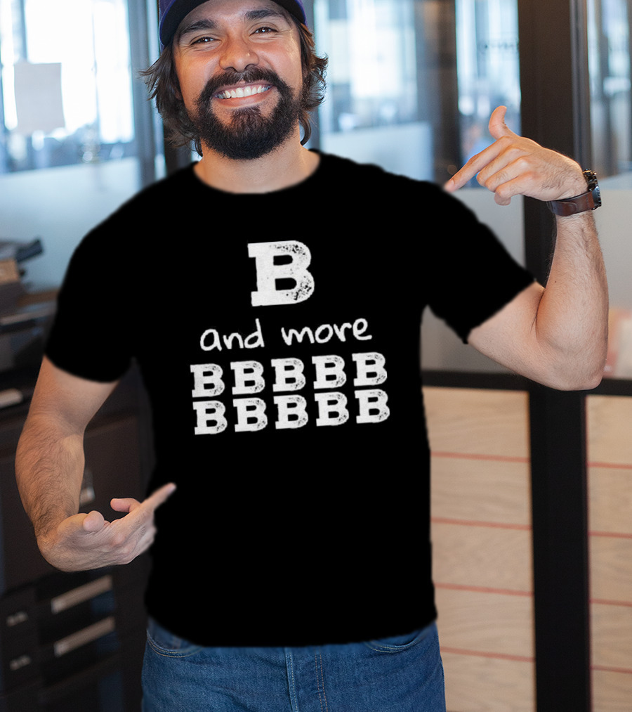 B And More B B B B B B B B B B T-Shirt