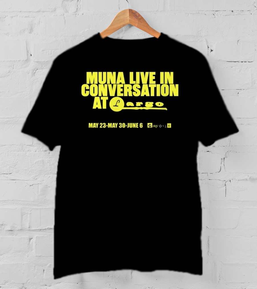 MUNA Live In Conversation At Largo May 23 May 30 June 6 Gayotic T-Shirt