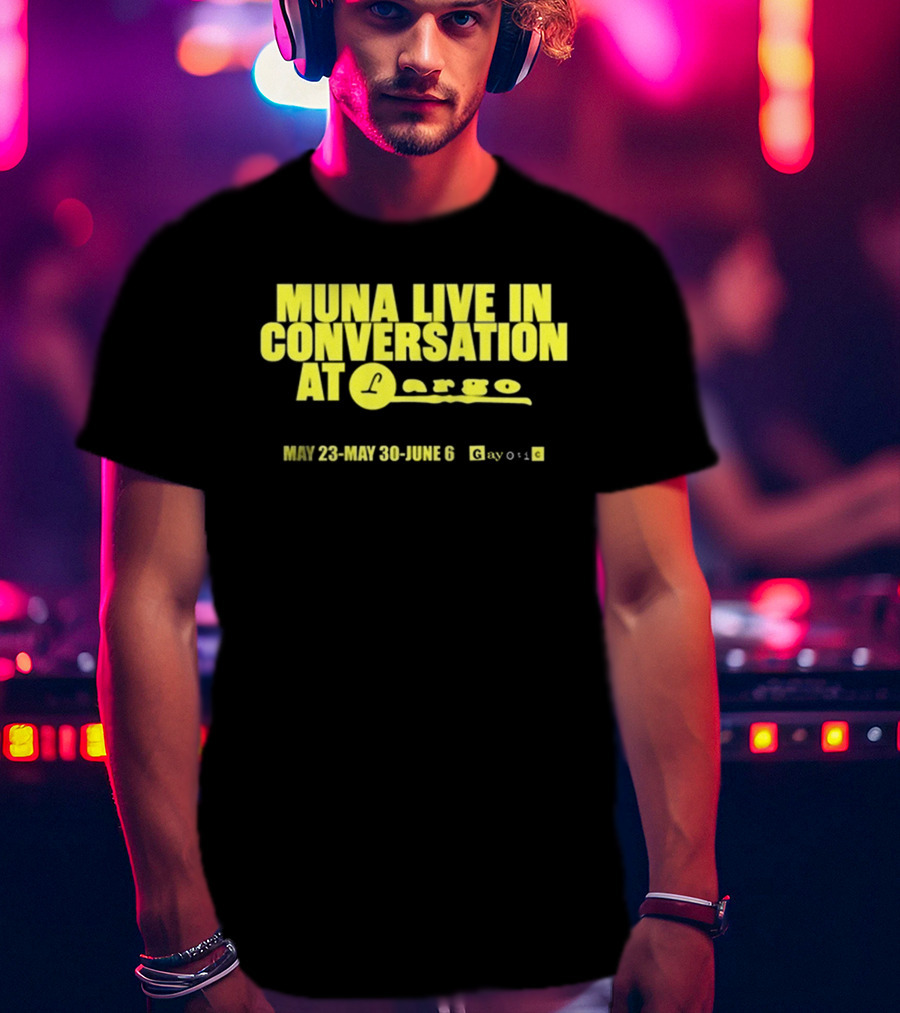 MUNA Live In Conversation At Largo May 23 May 30 June 6 Gayotic T-Shirt