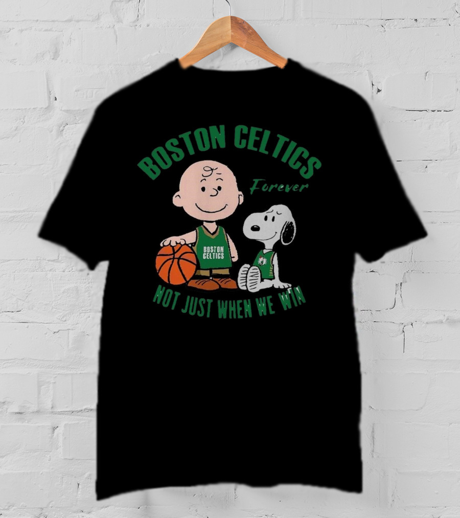 Boston Celtics Forever Snoopy And Charlie Brown Not Just When We Win T-Shirt