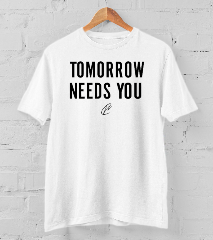 Tomorrow Needs You T-Shirt