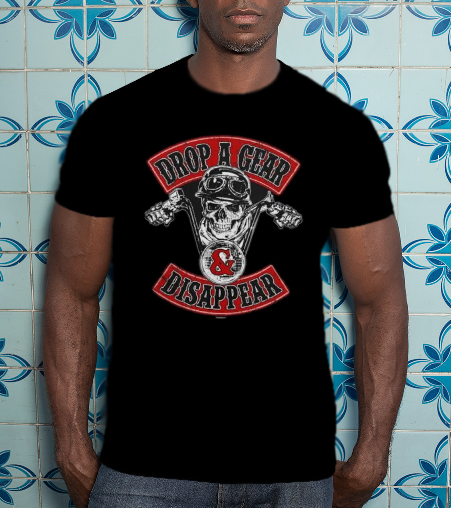 Drop A Gear And Disappear Skull Motorcycle Club T-Shirt