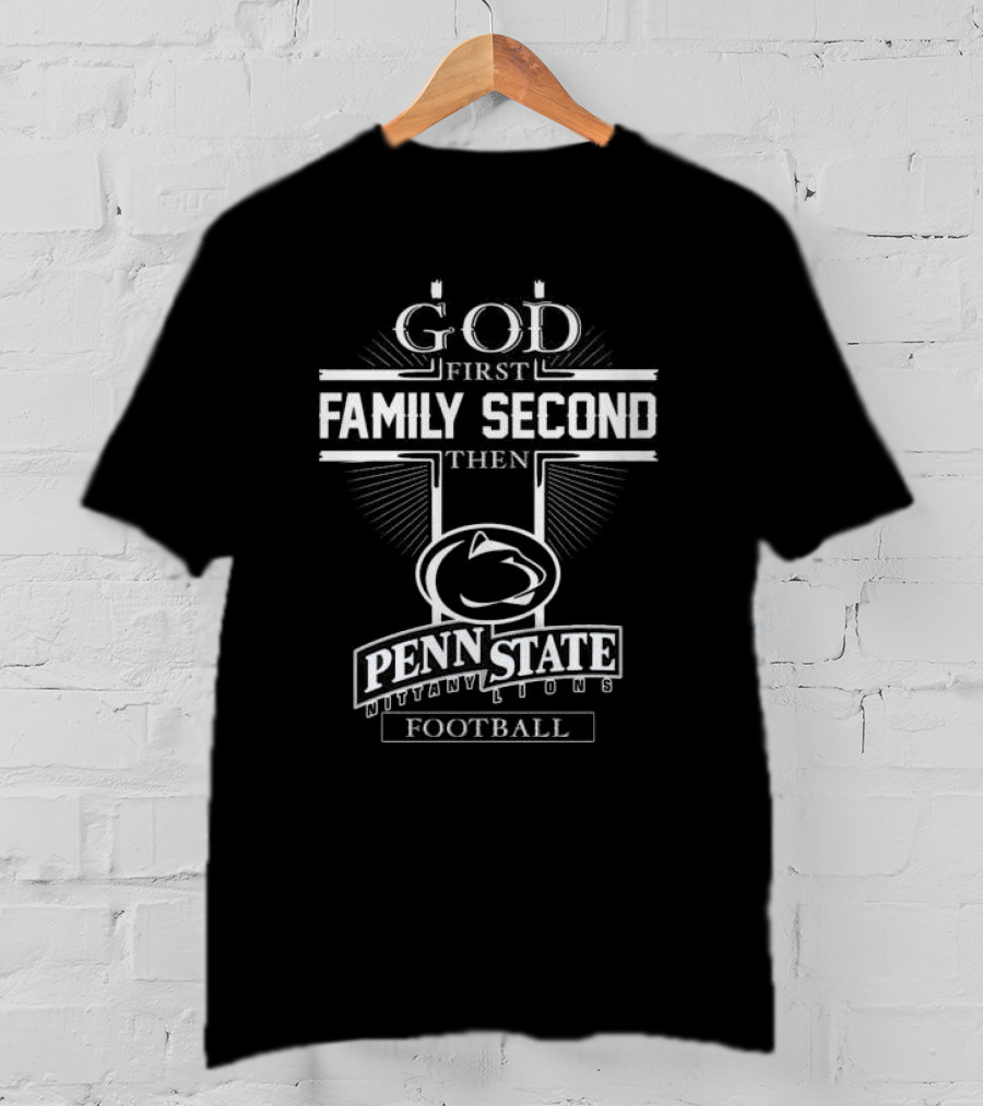 God First Family Second Then Penn State Nittany Lions Football T-Shirt