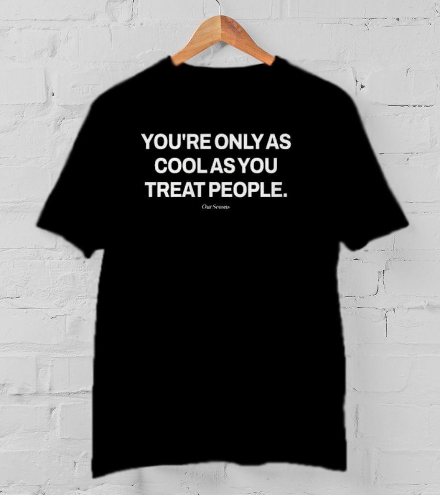 Ryan Clark You're Only As Cool As You Treat People Our Seans T-Shirt