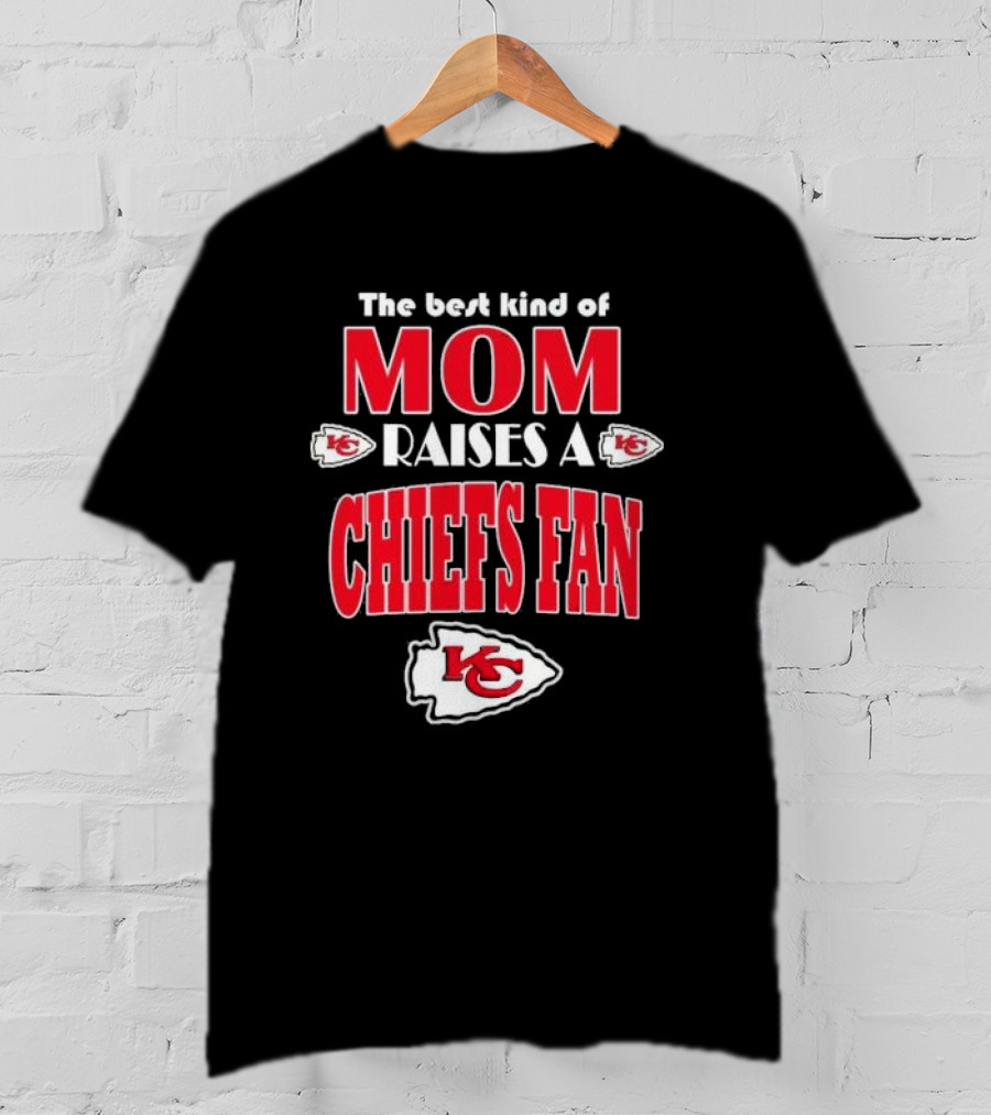 The Best Kind Of Mom Raises A Chiefs Fan Kansas City Chiefs T-Shirt