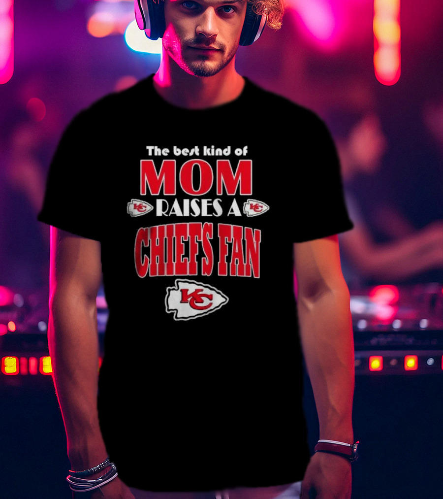 The Best Kind Of Mom Raises A Chiefs Fan Kansas City Chiefs T-Shirt