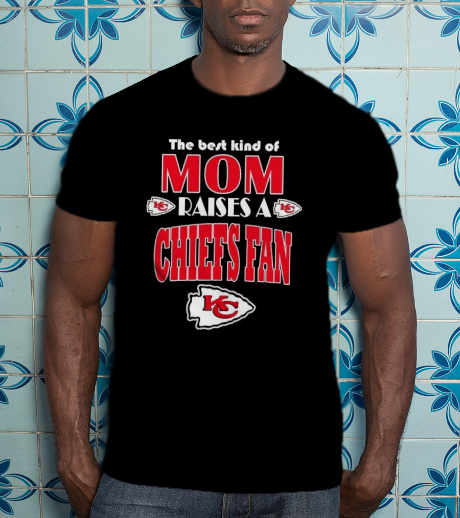 The Best Kind Of Mom Raises A Chiefs Fan Kansas City Chiefs T-Shirt