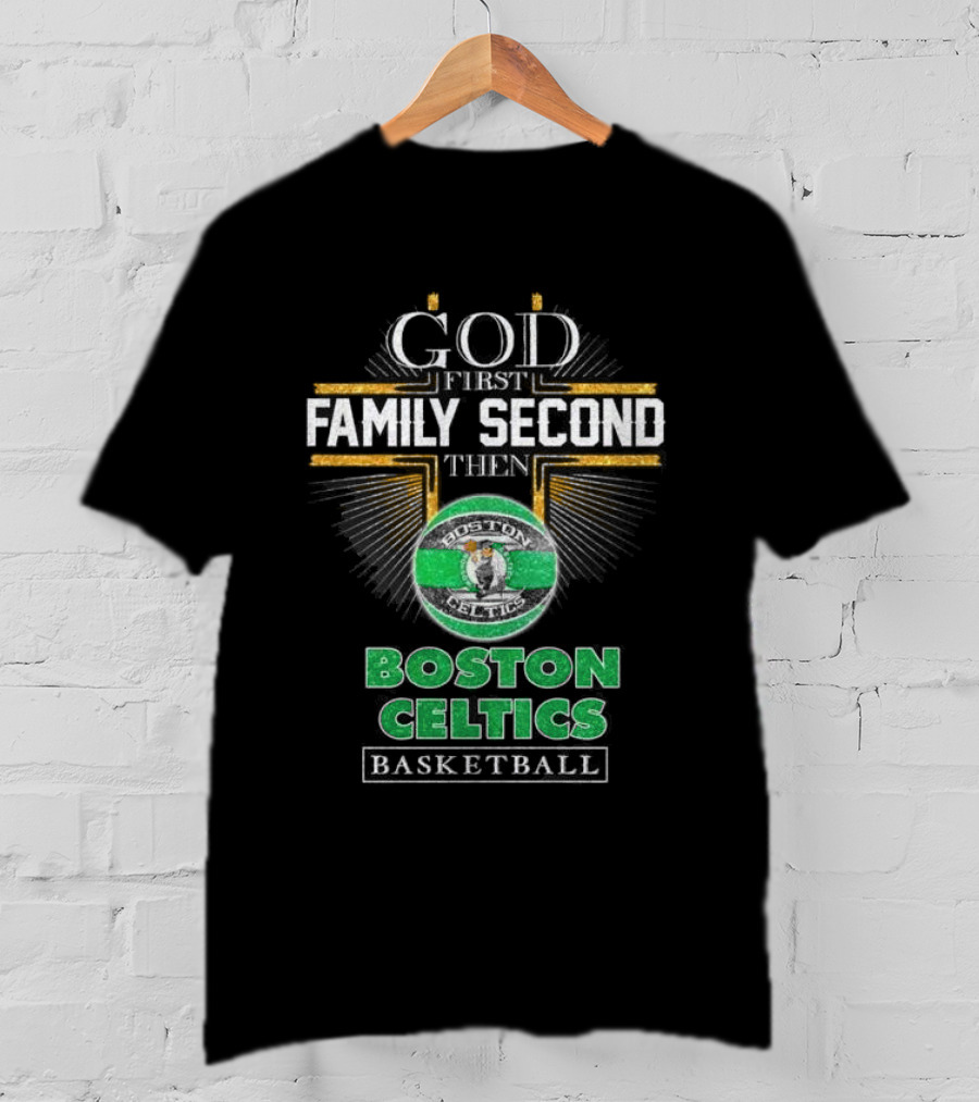 God First Family Second Then Boston Celtics Basketball T-Shirt
