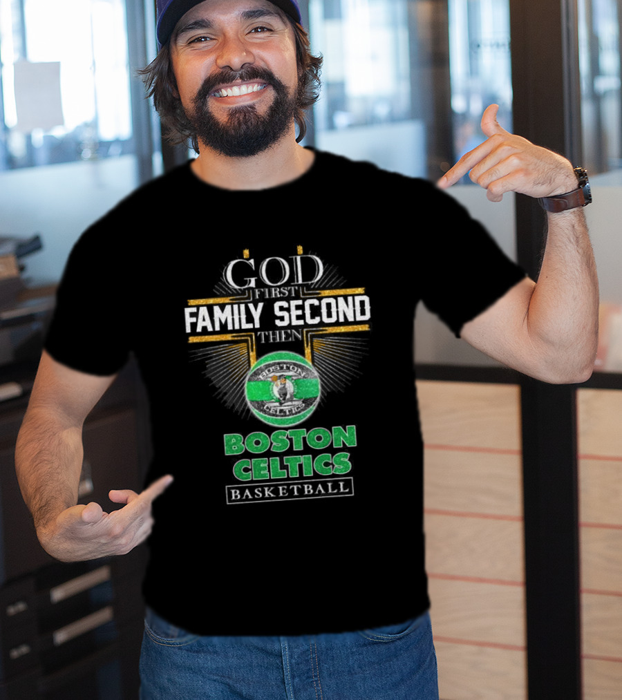 God First Family Second Then Boston Celtics Basketball T-Shirt