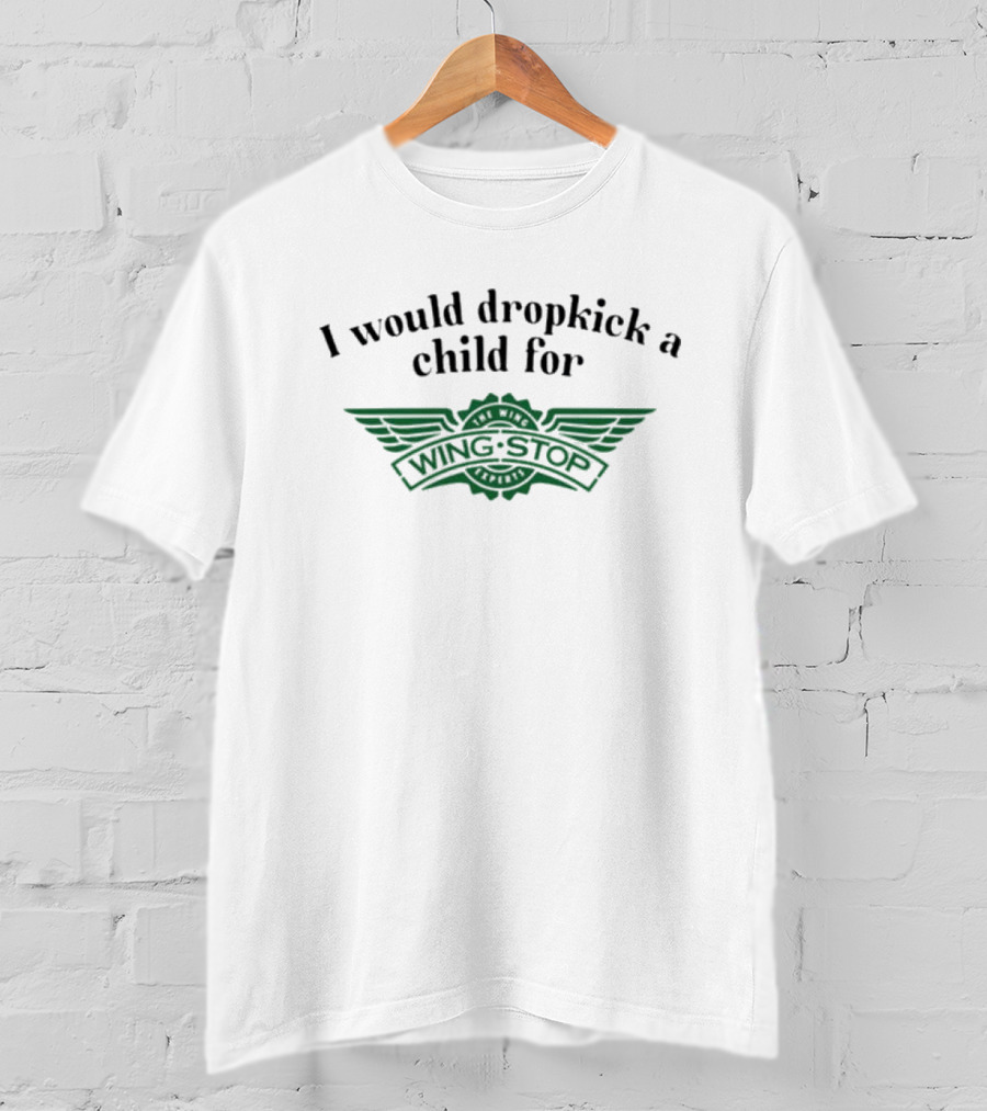 I Would Dropkick A Child For Wingstop T-Shirt