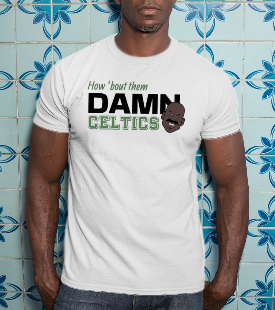How ‘Bout Them Damn Celtics Cedric Maxwell T-Shirt