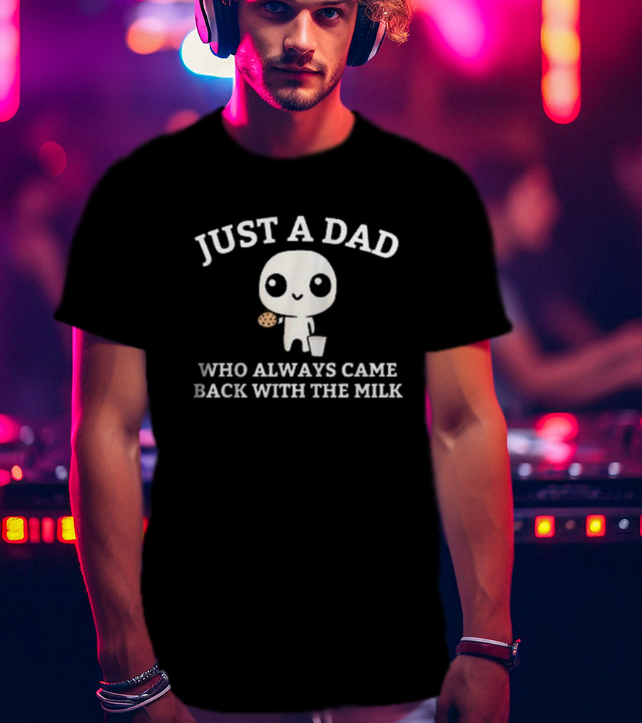 Just A Dad Who Always Came Back With The Milk Cute Character Holding Cookie And Milk T-Shirt