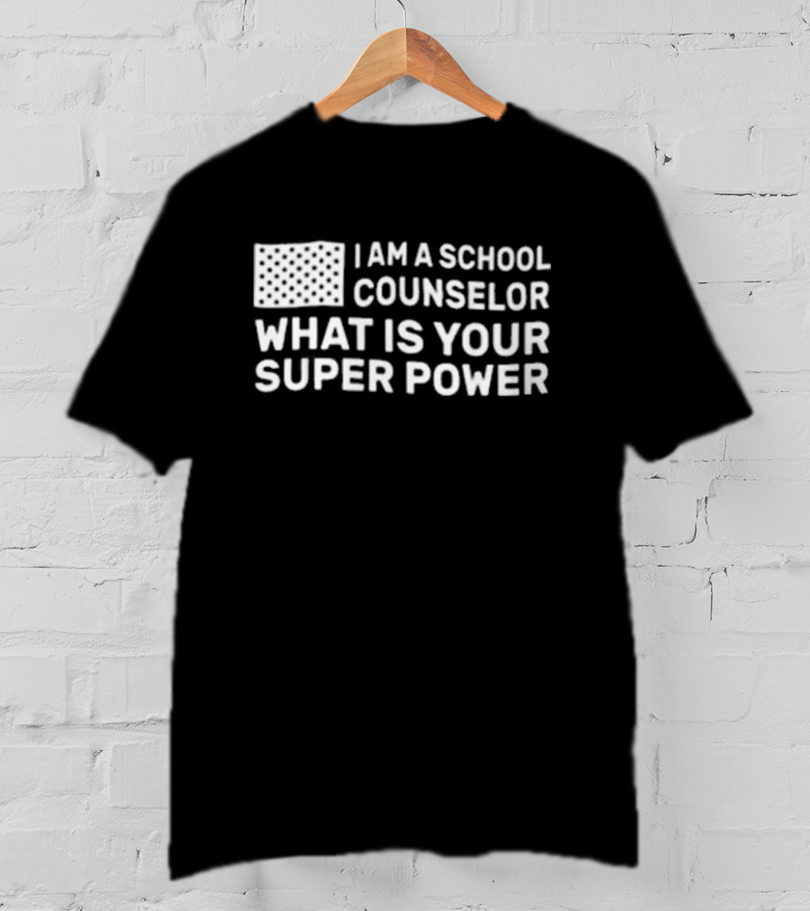 I Am A School Counselor What Is Your Super Power T-Shirt
