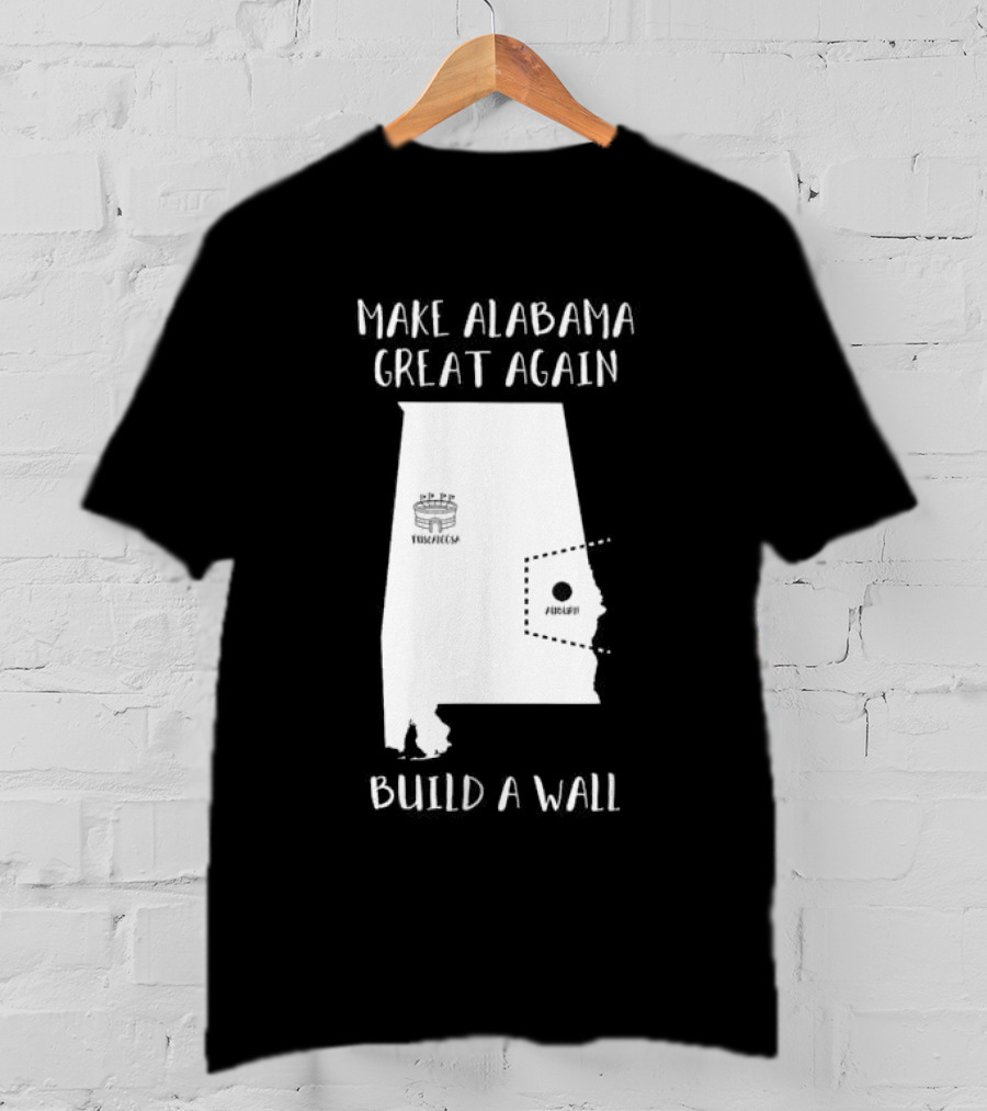 Make Alabama Great Again Mobile Wall Tuscaloosa Fortified Structure T-Shirt