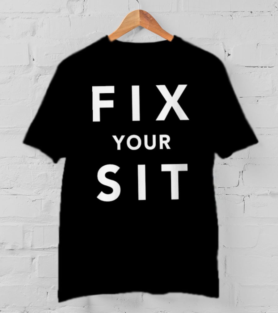 Anthros Fix Your Sit Fix Your Sit T-Shirt