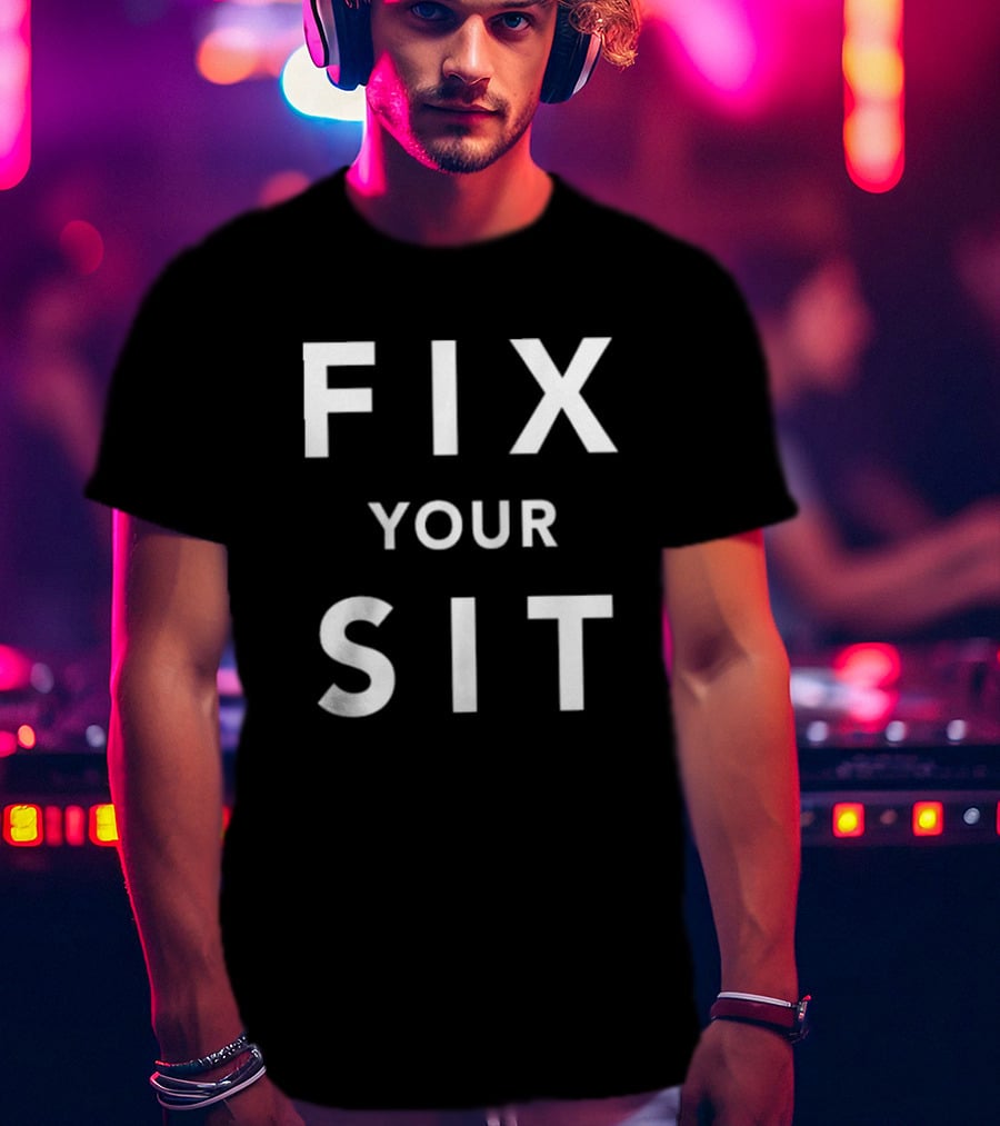 Anthros Fix Your Sit Fix Your Sit T-Shirt