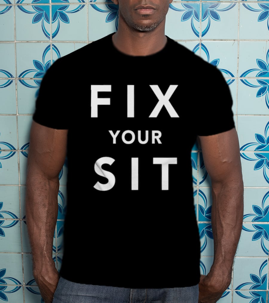 Anthros Fix Your Sit Fix Your Sit T-Shirt