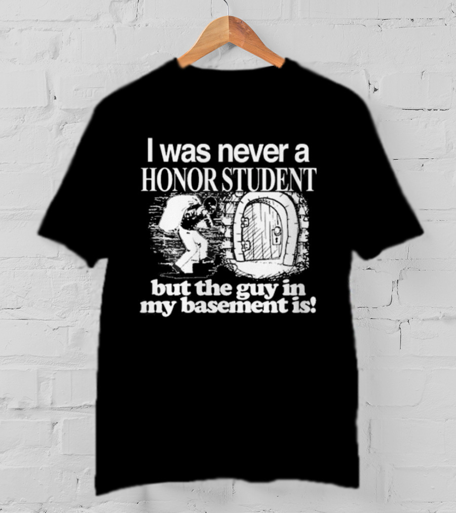 I Was Never A Honor Student But The Guy In My Basement Is Door T-Shirt
