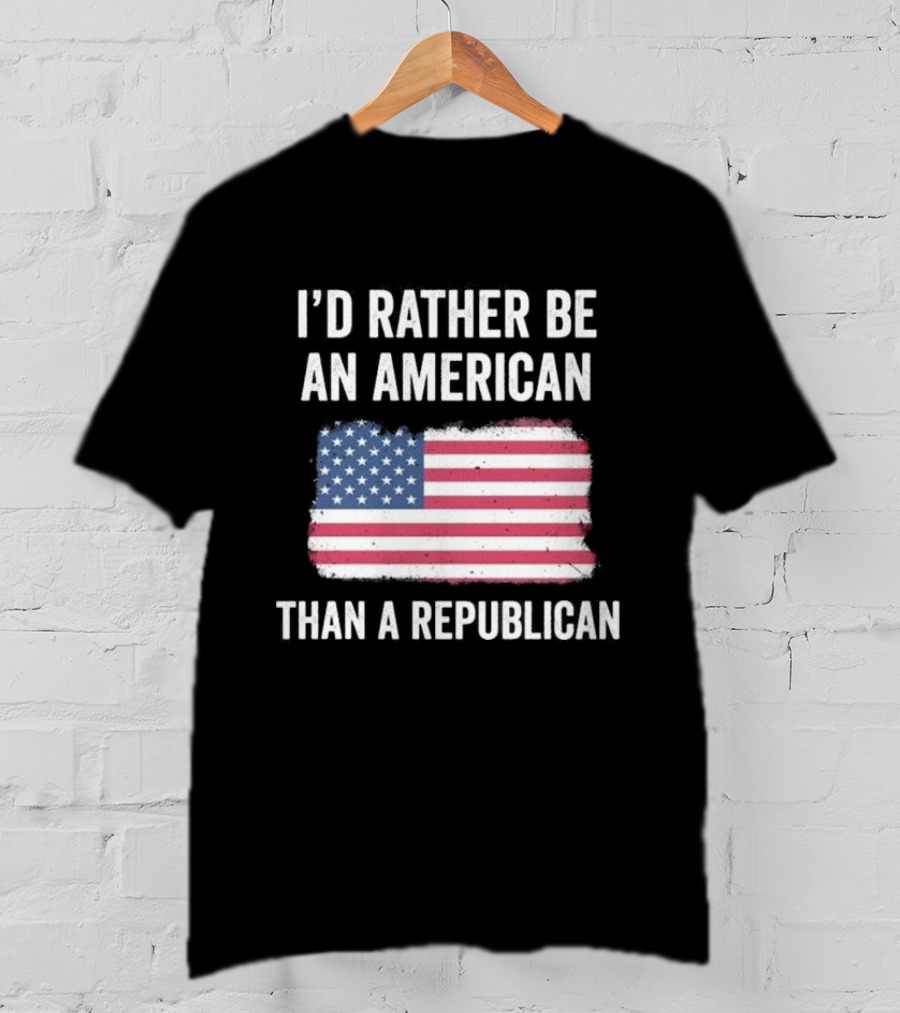 I'd Rather Be An American Than A Republican American Flag T-Shirt