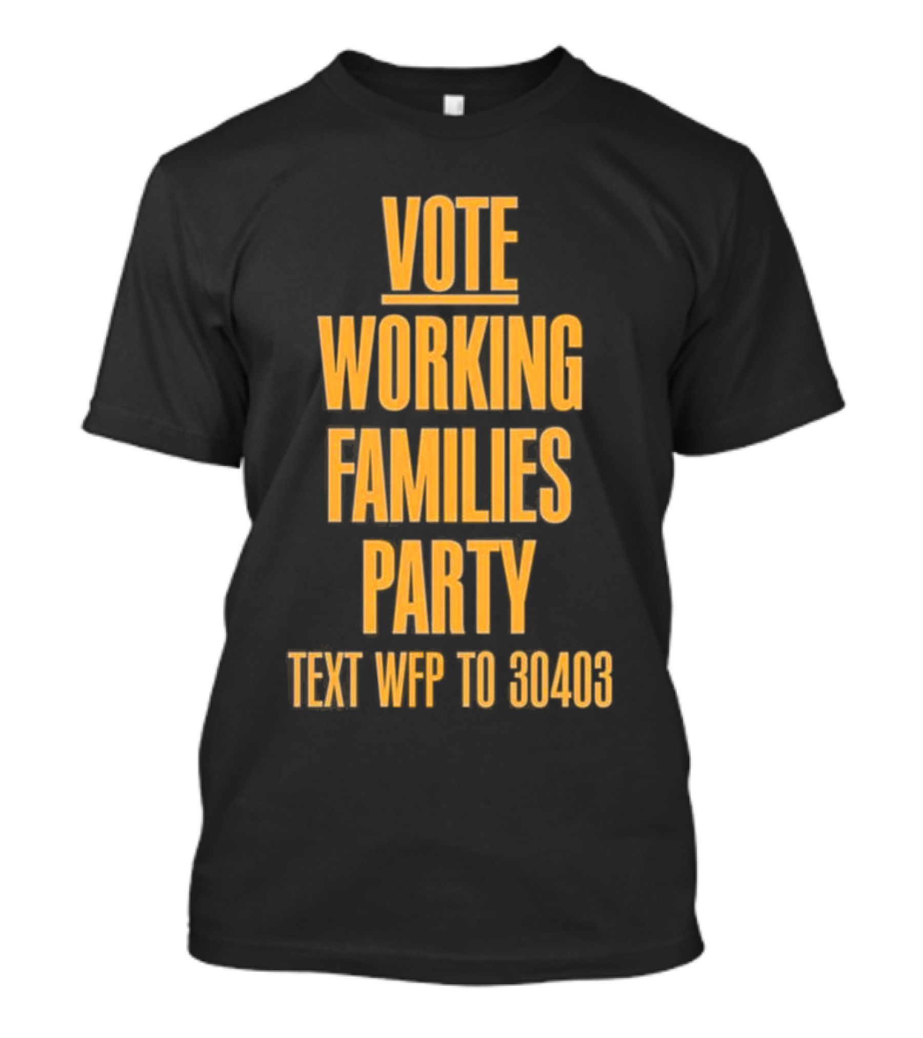 Vote Working Families Party Text WFP To 30403 For Support T-Shirt